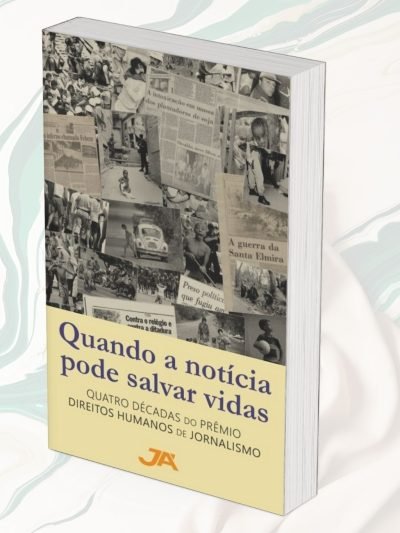 Quando a notícia pode salvar vidas - Quatro décadas do Prêmio Direitos Humanos de Jornalismo